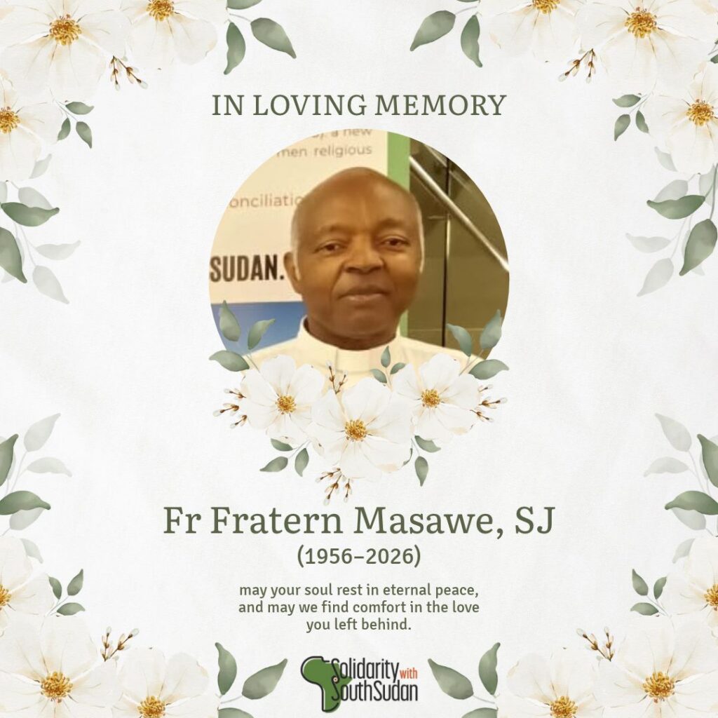 In loving memory of Father Fratern Masawe, SJ, a valued and constant presence on the journey of Solidarity with South Sudan.
